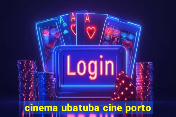 cinema ubatuba cine porto